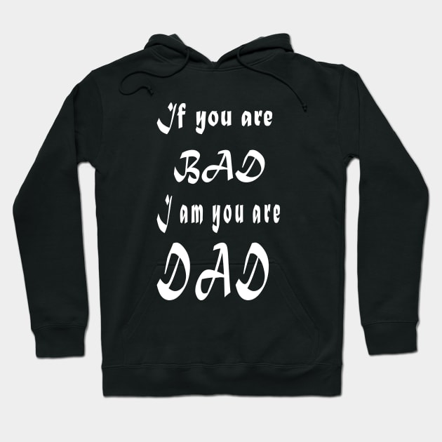 If you are bad I am your Dad Hoodie by Khushidesigners